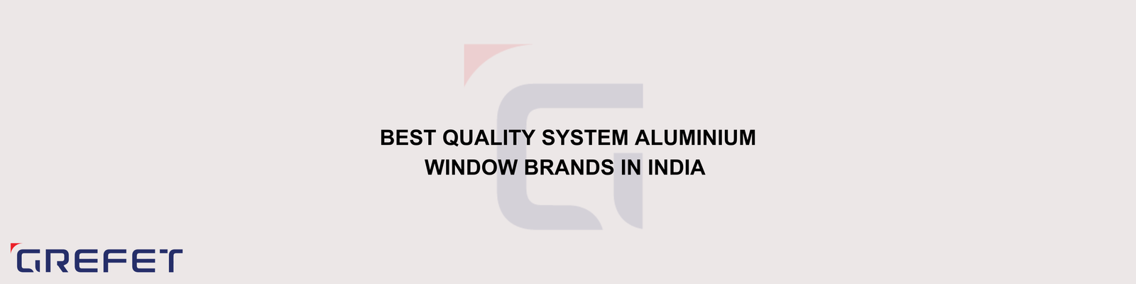 Best Quality System Aluminium Window Brands in India 