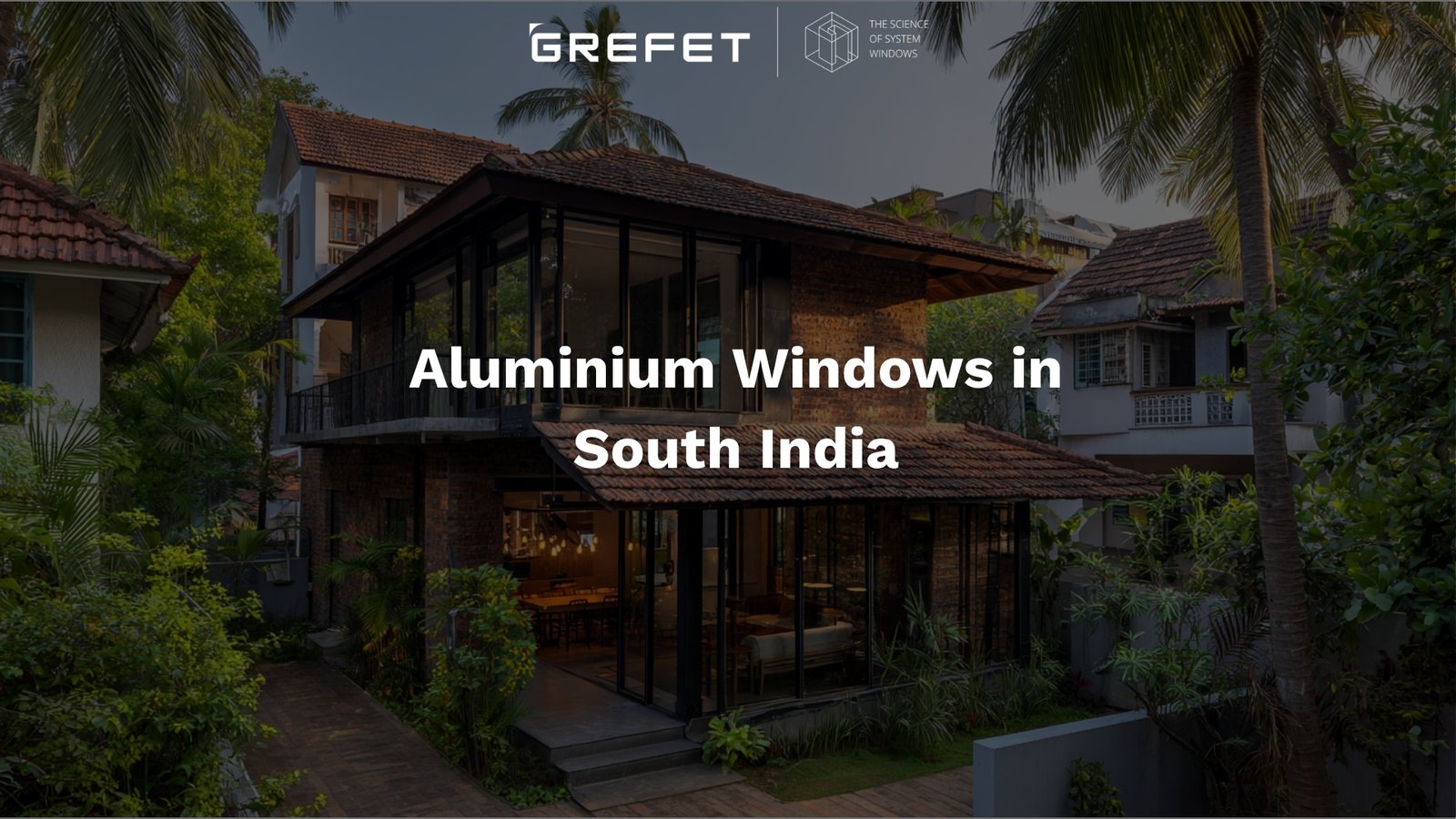 Aluminium Windows in South India: Styles, Climate Needs, and Fabricator Insights