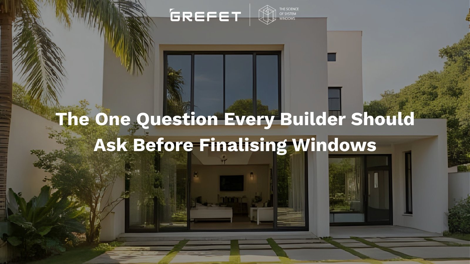 The One Question Every Builder Should Ask Before Finalizing Windows