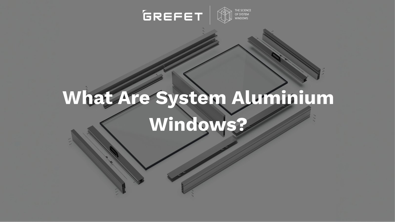 Exploded view showing components of a system aluminium window including aluminium profiles, gaskets, glass, and hardware