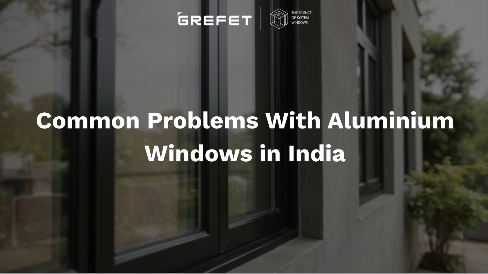 Common Problems With Aluminium Windows in India